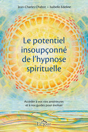 CHABOT Jean-Charles & Edeline Isabelle Le potentiel insoupçonné de l´hypnose spirituelle Librairie Eklectic