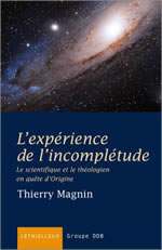 MAGNIN Thierry L´expérience de l´incomplétude. Le scientifique et le théologien en quête d´Origine Librairie Eklectic