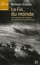 SERGENT Bernard La fin du monde. Treize légendes, des déluges mésopotamiens au mythe maya Librairie Eklectic