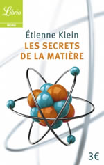 KLEIN Etienne Les secrets de la matière Librairie Eklectic