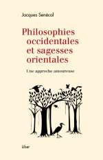 SENECAL Jacques Philosophies occidentales et sagesses orientales. Une approche amoureuse.  Librairie Eklectic