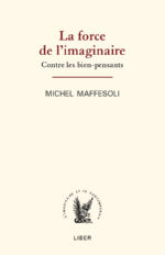 MAFFESOLI Michel La force de l´imaginaire Librairie Eklectic