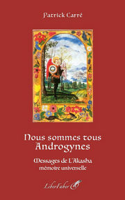 CARRE Patrick Nous sommes tous Androgynes. Messages de l´Akasha, mémoire universelle. Librairie Eklectic