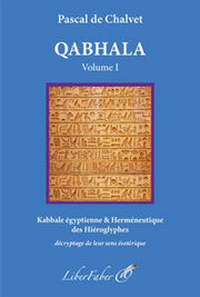 DE CHALVET Pascal Qabhala - Vol 1 - Kabbale Egyptienne & Herméneutique des Hieroglyphes - Décryptage de leurs sens ésotériques Librairie Eklectic