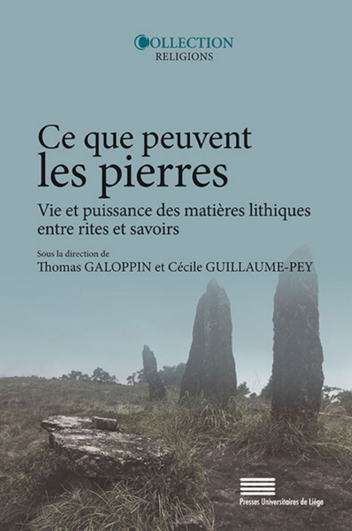 GALOPPIN Thomas & GUILLAUME-PEY Cécile (dir.) Ce que peuvent les pierres. Vie et puissance des matières lithiques entre rites et savoirs Librairie Eklectic