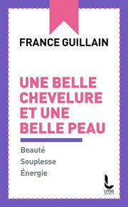 GUILLAIN France Une belle chevelure et une belle peau. Beauté, Souplesse, Energie Librairie Eklectic