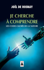 ROSNAY Joël de Je cherche à comprendre... les codes cachés de la nature Librairie Eklectic