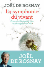 ROSNAY Joël de La symphonie du vivant. Comment l´épigénétique va changer votre vie. Librairie Eklectic