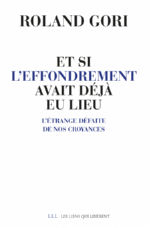 GORI Roland Et si l´effondrement avait déjà eu lieu. L´étrange défaite de nos croyances
 Librairie Eklectic