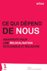 ATTAC Ce qui dépend de nous. Manifeste pour une relocalisation écologique et solidaire Librairie Eklectic