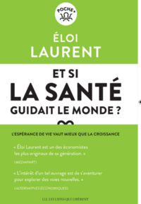 LAURENT Eloi Et si la santé guidait le monde ? L´espérance de vie vaut mieux que la croissance Librairie Eklectic