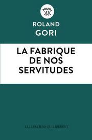 GORI Roland La fabrique de nos servitudes. Librairie Eklectic