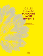 CLEMENT Gilles Toujours la vie invente. Carte blanche à un paysagiste-jardinier.  Librairie Eklectic
