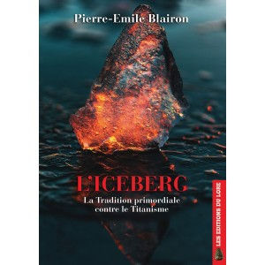 BLAIRON Pierre-Emile  L´Iceberg. La Tradition primordiale contre le Titanisme Librairie Eklectic