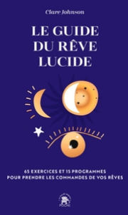 JOHNSON Clare R. Le guide du rêve lucide. Trouver des réponses à ses questions en dormant, améliorer son sommeil, développer sa créativité Librairie Eklectic