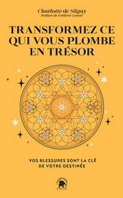 DE SILGUY Charlotte Transformez ce qui vous plombe en trésor. Vos blessures sont la clé de votre destinée. Librairie Eklectic