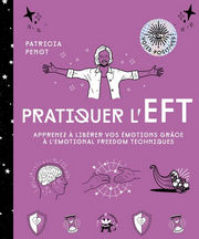 PENOT Patricia Pratiquer l´EFT. Apprenez à libérer vos émotions grâce à l´Emotional Freedom Techniques Librairie Eklectic