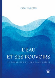 BRITTON Easkey L´eau et ses pouvoirs. Se connecter à l´eau pour guérir Librairie Eklectic