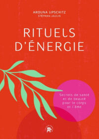 LIPSCHITZ Arouna Rituels d´énergie. Secrets de santé et de beauté pour le corps et l´âme Librairie Eklectic