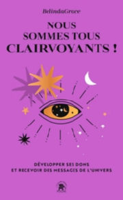 GRACE BELINDA Nous sommes tous clairvoyants - Développer ses dons et recevoir des messages de l´Univers Librairie Eklectic