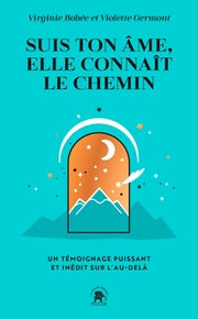 BOBEE Virginie & GERMONT Violette Suis ton Ame, elle connaît le chemin. Un témoignage puissant et inédit sur l´au-delà. Librairie Eklectic