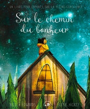 EDWARDS Nicola & HICKEY Katie  Sur le chemin du bonheur. Un livre pour enfants sur la pleine conscience Librairie Eklectic