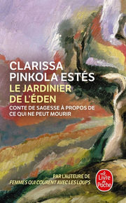 PINKOLA-ESTES Clarissa Le jardinier de l´Eden. Conte de sagesse à propos de ce qui ne peut mourir Librairie Eklectic