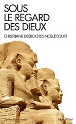 DESROCHES-NOBLECOURT Christiane Sous le regard des dieux. Les quatre vérités d´une grande égyptologue Librairie Eklectic