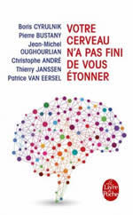 Collectif Votre cerveau n´a pas fini de vous étonner (Boris CYRULNIK ; Thierry JANSSEN ; Christophe ANDRE ; Patrice VAN EERSEL...) Librairie Eklectic