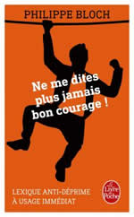 BLOCH Philippe Ne me dites plus jamais bon courage! Librairie Eklectic