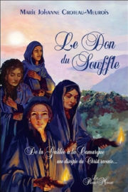 CROTEAU-MEUROIS Marie-Johanne Le don du souffle. De la Galilée à la Camargue, une disciple du Christ raconte...  Librairie Eklectic