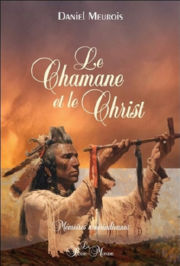 MEUROIS-GIVAUDAN Daniel Le Chamane et le Christ. Mémoires amérindiennes Librairie Eklectic