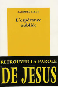 ELLUL Jacques L´espérance oubliée. Retrouver la parole de Jésus Librairie Eklectic