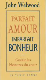 WELWOOD John Parfait amour, imparfait bonheur. Guérir les blessures du coeur Librairie Eklectic