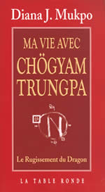 MUKPO Diana J. Ma vie avec Chögyam Trungpa. Le rugissement du dragon Librairie Eklectic