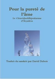 DUBOIS David (traduction) Pour la pureté de l´âme. Le Cittavishiddhiprakarana d´Âryadeva. Librairie Eklectic