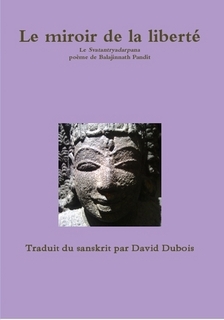 DUBOIS David (traduction) Le miroir de la liberté. Le Svatantryadarpana poème de Balajinnath Pandit. Librairie Eklectic