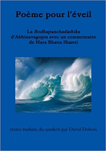 DUBOIS David (traduction) Poème pour l´éveil. La Bodhapanchadashika d´Abhinavagupta avec un commentaire de Hara Bhatta Shastri.  Librairie Eklectic
