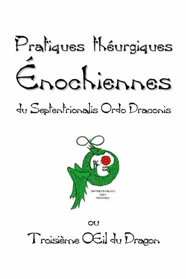 FOURNIER DE BRESCIA François de (Druide I Ram) Pratiques théurgiques Énochiennes du Septentrionalis Ordo Draconis (selon John Dee) Librairie Eklectic