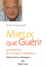 RUEFF Dominique Mieux que guérir. Les bénéfices de la médecine intégrative Librairie Eklectic