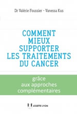 FOUSSIER Valérie & KUS Vanessa  Comment mieux supporter les traitements du cancer grâce aux approches complémentaires  Librairie Eklectic