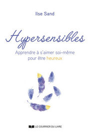 SAND Ilse Hypersensibles. Apprendre à s´aimer soi-même pour être heureux (nouvelle édition 2023) Librairie Eklectic