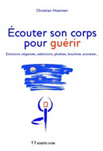 HOENNER Christian Écouter son corps pour guérir. Émotions négatives, addictions, phobies, boulimie, anorexie... Librairie Eklectic