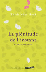 THICH NHAT HANH La plénitude de l´instant. Texte intégral Librairie Eklectic