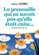 CLERC Olivier La grenouille qui ne savait pas qu´elle était cuite... et autres leçons de vie. Texte intégral Librairie Eklectic