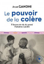 GANDHI Arun Le pouvoir de la colère. 11 leçons de vie de mon grand-père. Librairie Eklectic