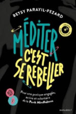 PARAYIL-PEZARD Betsy Méditer c´est se rebeller. Pour une pratique engagée, active et volontaire de la Punk Mindfulness. (Avec un CD offert de 13 méditations guidées) Librairie Eklectic