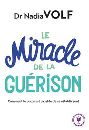 VOLF Nadia Le miracle de la guérison. Les capacités extraordinaires de l´organisme.  Librairie Eklectic