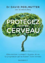 PERLEMUTER David (Dr) Protégez votre cerveau. Alimentation, sommeil, hygiène de vie, Le programme qui va booster votre cerveau. Librairie Eklectic