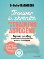 GRASBERGER Delia Trouver la sérénité avec le training autogène. Apprenez à vous relaxer en quelques minutes en tout lieu, en toutes circonstances. Librairie Eklectic